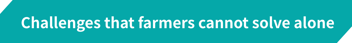 Challenges that farmers cannot solve alone